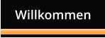 Willkommen